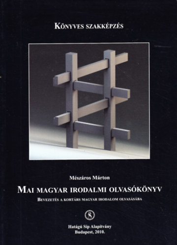 M�sz�ros M�rton - Mai magyar irodalmi olvas�k�nyv (Bevezet�s a kort�rs magyar irodalom olvas�s�ba)