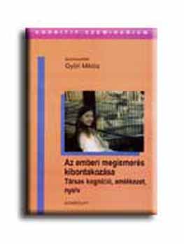 Gy�ri Mikl�s  (szerk.) - Az emberi megismer�s kibontakoz�sa: t�rsas kogn�ci�, eml�kezet, nyelv