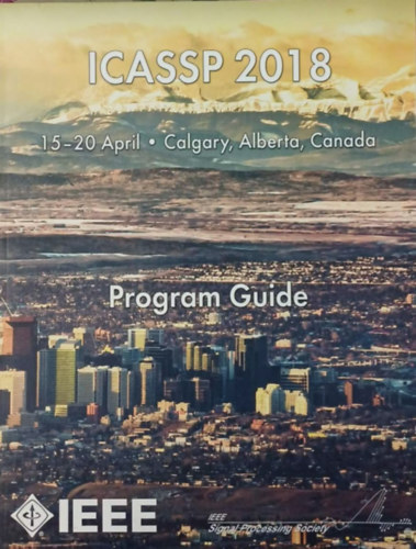 Program Guide - ICASSP 2018 15-20 April, Calgary, Alberta, Canada