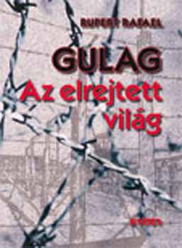 Rupert Rafael - Gulag - Az elrejtett vilg