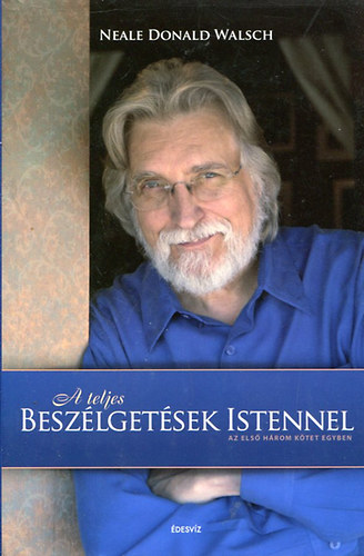 Neale Donald Walsch - A teljes besz�lget�sek Istennel - szokatlan p�rbesz�d (Az els� h�rom k�tet egyben)