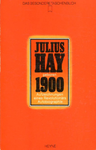 Julius Hay - Geboren 1900. Aufzeichnungen eines Revolutionrs