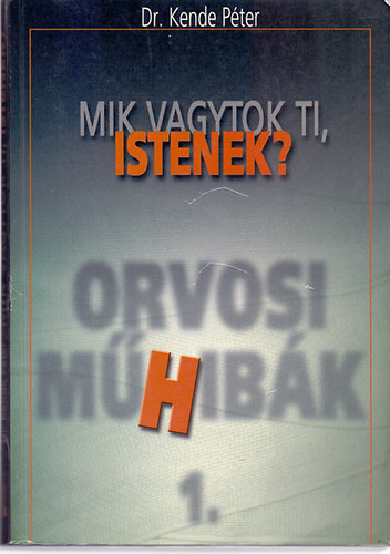 Dr. Kende P�ter - Mik vagytok ti, istenek? - Orvosi m�Hib�k 2.