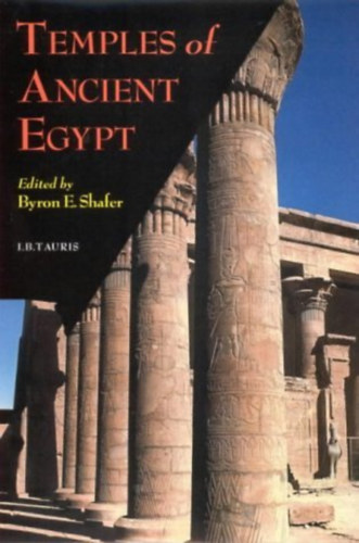 Byron E. Shafer  (edited) - Temples of Ancient Egypt
