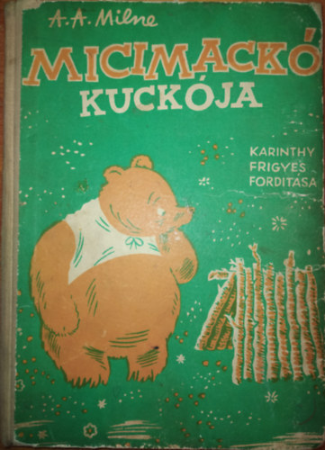 A. A. Milne - Micimack kuckja (Karinthy Frigyes fordtsa, Ernest H. Shepard kpeivel - I. magyar kiads)