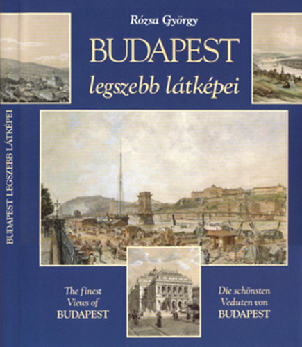 Rzsa Gyrgy - Budapest legszebb ltkpei / The finest Views of Budapest / Die schnsten Veduten von Budapest