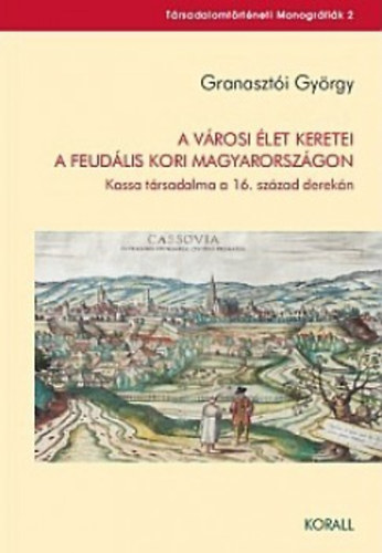 Granaszt�i Gy�rgy - A v�rosi �let keretei a feud�lis Magyarorsz�gon