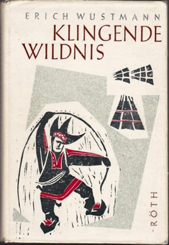 Erich Wustmann - Klingende Wildnis. Erlebnisse in Lappland