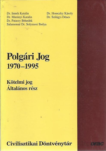 Dr. Imreh Katalin - Dr. Murányi Katalin - Dr. Patassy Benedek - Salamonné Dr. Solymosi Ibolya; Dr. Horeczky Károly - Dr. Szilágyi Dénes - Polgári jog 1970-1995 - Kötelmi jog, általános rész