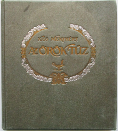 Kiss Menyh�rt - Az �r�k t�z - Ujabb k�ltem�nyek (I.kiad�s)