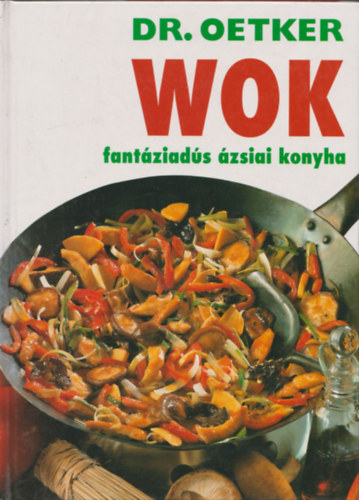 Dr. Oetker Marlies Sauerborn - A varázslatos wok + Wok - fantáziadús ázsiai konyha