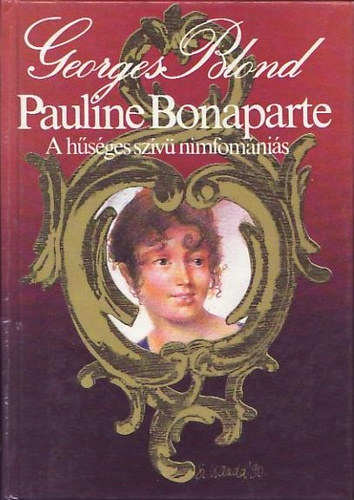 Georges Blond - Pauline Bonaparte A H�S�GES SZ�V� NIMFOM�NI�S