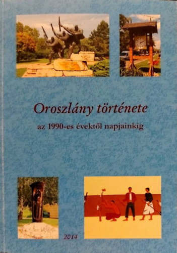 Járfás Mihály István, Nagy Csaba, Takács Tímea Bodnár Béla - Oroszlány története az 1990-es évektől napjainkig