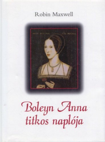 Robin Maxwell - Boleyn Anna titkos napl�ja