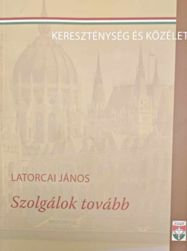 Latorcai Jnos - Szolglok tovbb