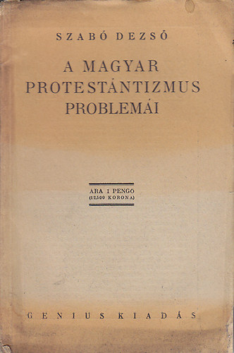 Szab Dezs - A magyar protestntizmus problemi (I. kiads)