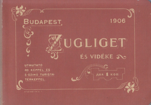 Eperjessy Istv�n - Zugliget �s vid�ke (�tmutat� �s t�rk�p a kir�ndul�k r�sz�re)- reprint