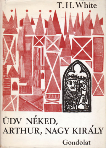 T.H. White - Üdv néked, Arthur, nagy király