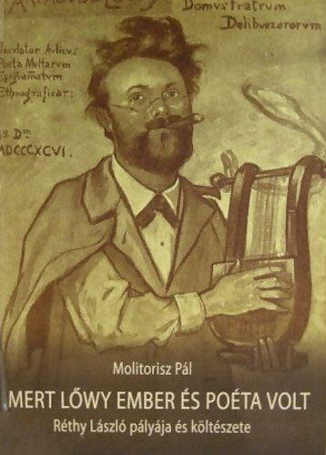 Molitorisz Pál - Mert Lőwy ember és poéta volt - Réthy László pályája és költészete