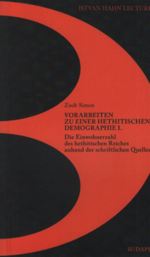 Simon Zsolt - Vorarbeiten zu einer hethitischen demographie I. (Istvan Hahn Lecturers III.)