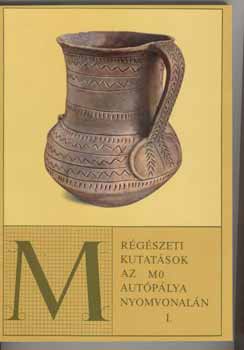 Selmeczi László Havassy Péter - Régészeti kutatások az M0 autópálya nyomvonalán I.