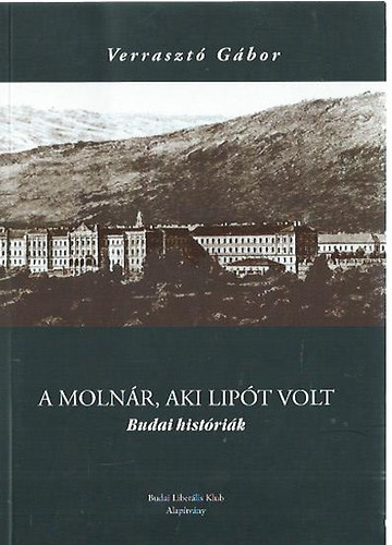Verrasztó Gábor - A molnár, aki Lipót volt