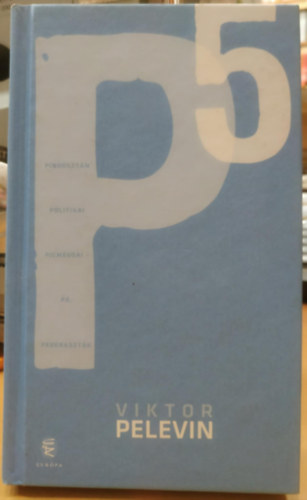 Viktor Pelevin - P5 - Pindosztn politikai pigmeusai - P, pederasztk