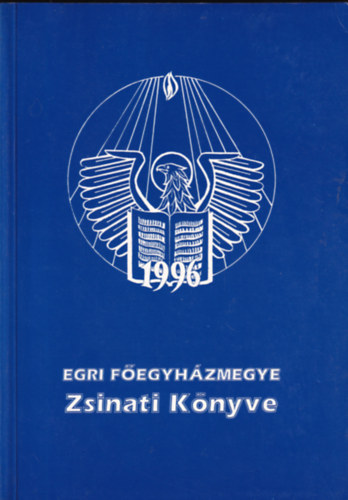 Kissn� Kir�ly Ibolya G�rtner J�lia - Az Egri F�egyh�zmegye zsinati k�nyve