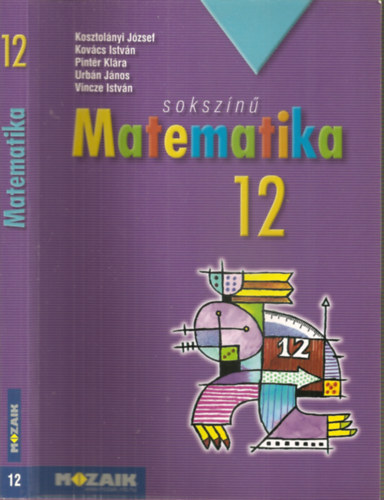 Kosztolányi József - Kovács István - Pintér Klára - Urbán János - Vincze István - Sokszínű matematika 12. - Tankönyv (MS-2312) (Hatodik, javított kiadás)