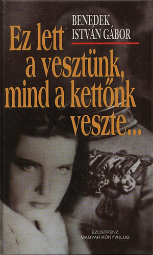Benedek Istvn Gbor - Ez lett a vesztnk, mind a kettnk veszte...Filmregny (dediklt)