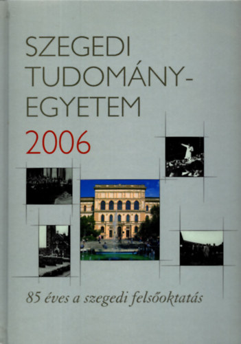 Dr. Rcz Bla - Szegedi Tudomnyegyetem 2006- 85 ves a szegedi felsoktats