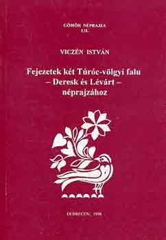 Viczén István - Fejezetek két Túróc-völgyi falu - Dereck és Lévárt - néprajzához (Gömör néprajza LII.)