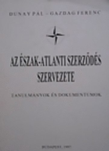 Dunay Pl-Gazdag Ferenc - Az szak-Atlanti Szerzds szervezete