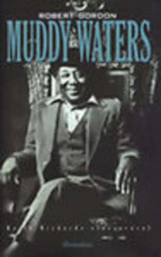 Robert Gordon - Muddy Waters - Nem lehetsz elgedett (Legendk lve vagy halva XVII.)