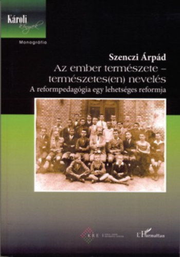 Szenczi Árpád - Az ember természete - természetes(en) nevelés - a reformpedagógia egy lehetséges reformja - Zsolnai József emlékére