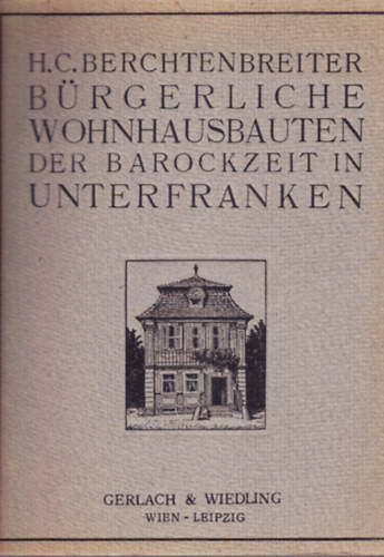 H. C. Berchtenbreiter - Brgerliche Wohnhausbauten der Barockzeit in Unterfranken