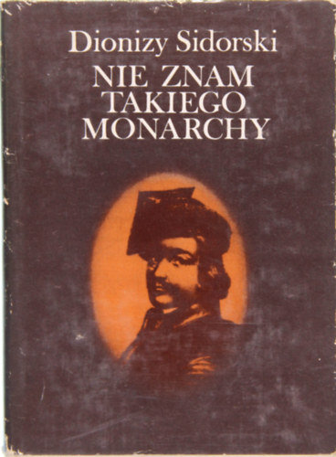Jan Kilinski - Dionizy Sidorski: Nie znam takiego monarchy (Nem ismerek ilyen uralkod�t)