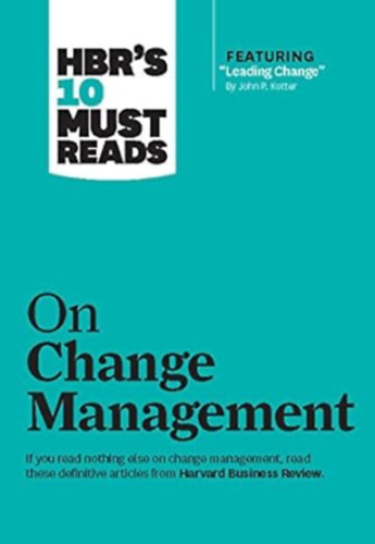 John P. Kotter - HBR's 10 Must Reads on Change Management (including featured article "Leading Change," by John P. Kotter)
