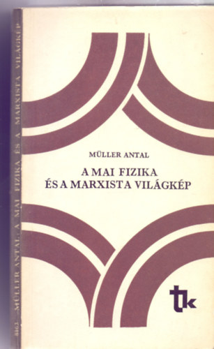 Mller Antal - A mai fizika s a marxista vilgkp (33 brval)