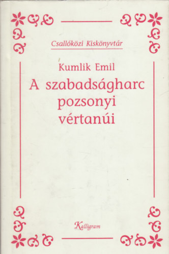 Kumlik Emil - A szabadsgharc pozsonyi vrtani (Csallkzi kisknyvtr)