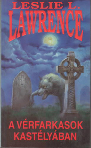 Szerz� Leslie L. Lawrence Szerkeszt� Halmos Ferenc - A v�rfarkasok kast�ly�ban      - teljes kiad�s