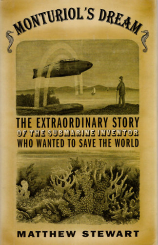 Matthew Stewart - Monturiol's dream - The extraordinary story of the submarine inventor who wanted to save the world