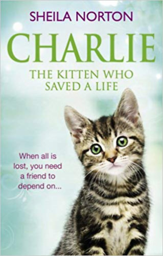 Sheila Norton - Charlie the Kitten Who Saved A Life