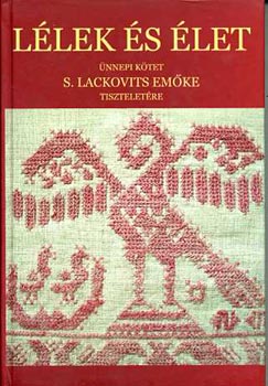 Lélek és élet - ünnepi kötet S. Lackovits Emőke tiszteletére
