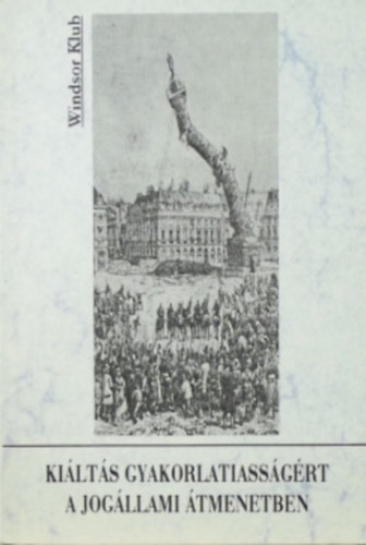 Varga Csaba  (Szerk.) - Ki�lts gyakorlatiass�g�rt a jog�llami �tmenetben