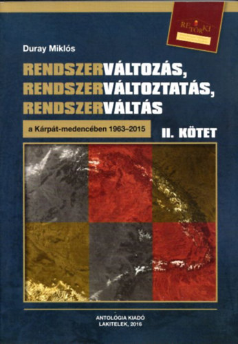 Duray Mikl�s - Rendszerv�ltoz�s, rendszerv�ltoztat�s, rendszerv�lt�s a K�rp�t-medenc�ben 1963-2015 II. k�tet