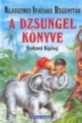 Ruydard Kipling - A dzsungel knyve - Klasszikus ifjsgi regnytr