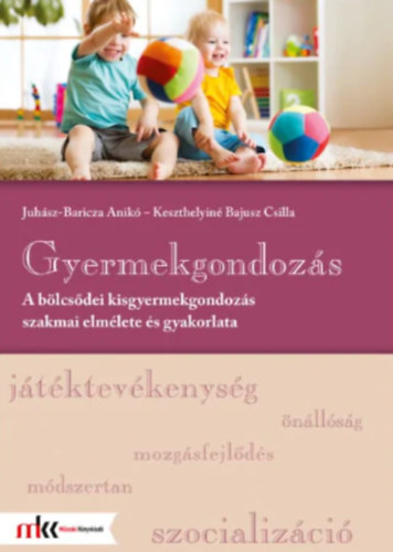 Gyermekgondozás - A bölcsődei kisgyermekgondozás szakmai elmélete és gyakorlata