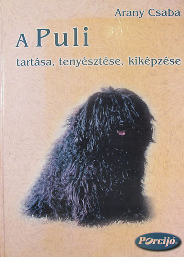 Arany Csaba - A puli tartsa, tenysztse, kikpzse