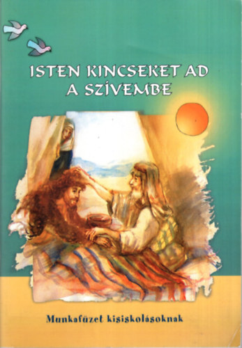 K�nya Andrea Szil�gyin� Isz�ly �gnes - Isten kincseket ad a sz�vembe - munkaf�zet kisiskol�soknak